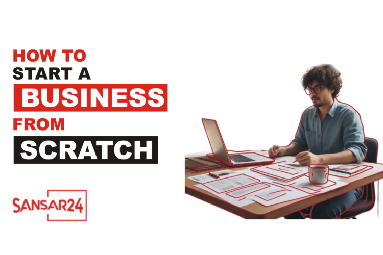 How to Start a Business from Scratch